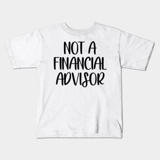 Not a financial advisor Kids T-Shirt